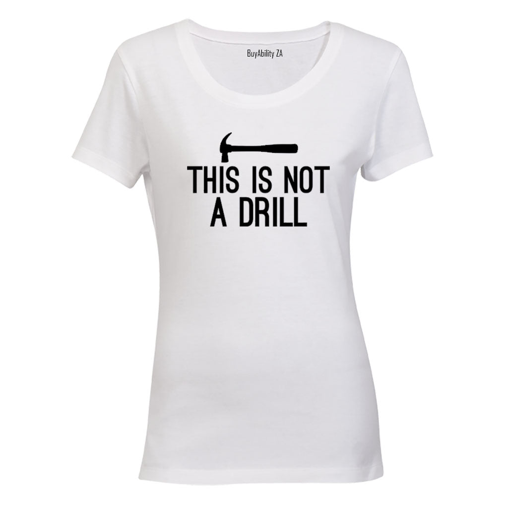 This is Not a Drill - Ladies - T-Shirt