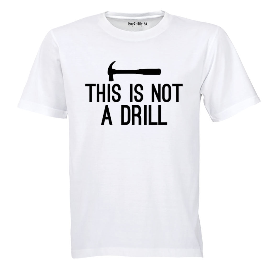 This is Not a Drill - Adults - T-Shirt