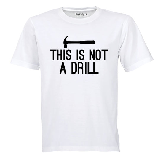 This is Not a Drill - Adults - T-Shirt