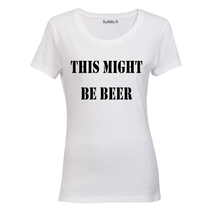 This Might Be Beer - Ladies - T-Shirt - BuyAbility