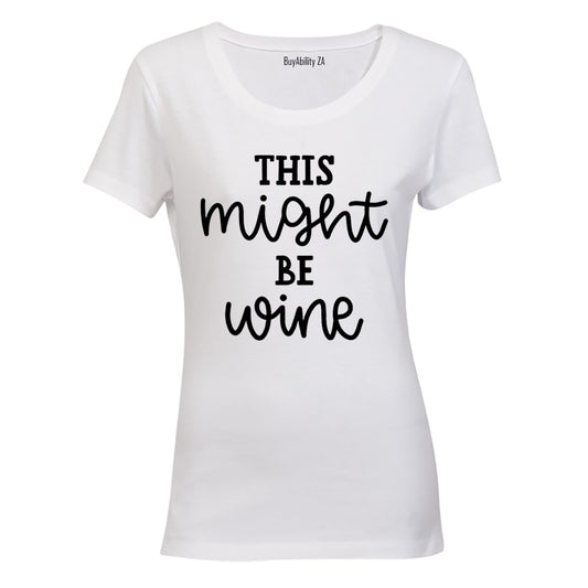 This Might Be Wine - Ladies - T-Shirt - BuyAbility