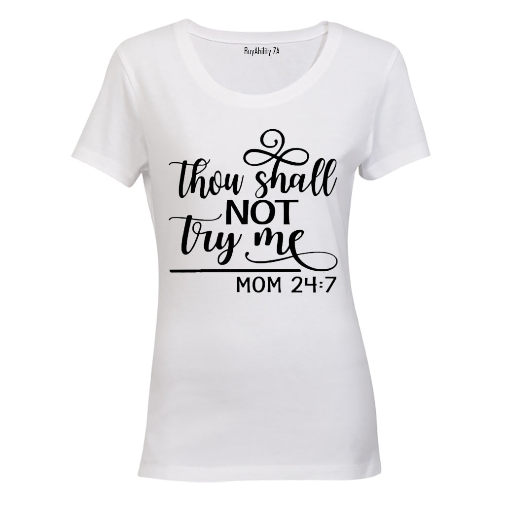 Thou Shall Not Try Me - Mom 24:7 - Ladies - T-Shirt