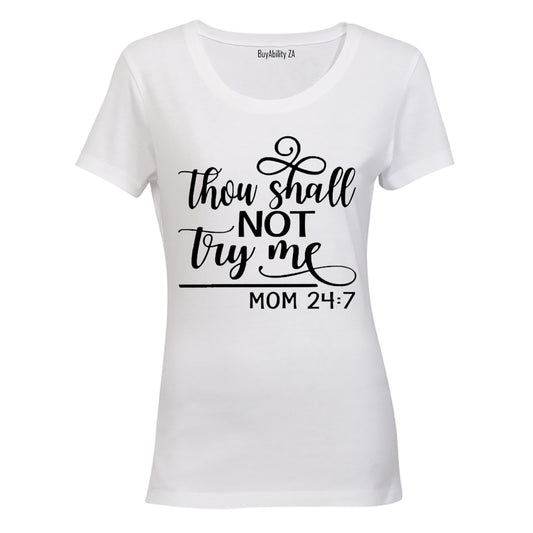Thou Shall Not Try Me - Mom 24:7 - Ladies - T-Shirt - BuyAbility