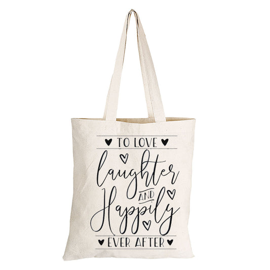 To Love. Laughter & Happily Ever After - Eco-Cotton Natural Fibre Bag