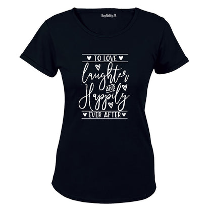 Love. Laughter. Happily Ever After - Ladies - T-Shirt - BuyAbility South Africa