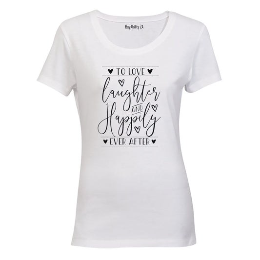 Love. Laughter. Happily Ever After - Ladies - T-Shirt - BuyAbility South Africa