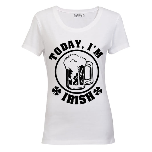 Today, I'm IRISH! - Ladies - T-Shirt - BuyAbility