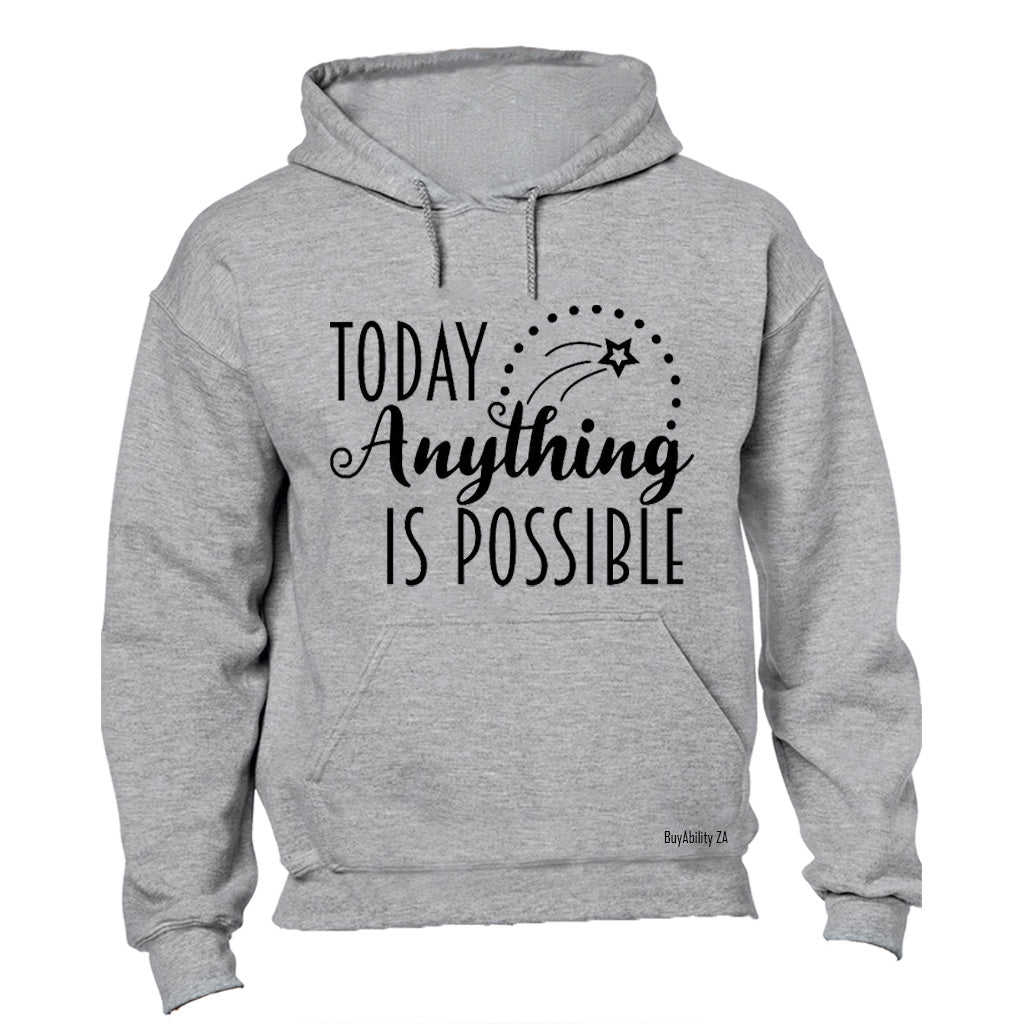 Today Anything is Possible - Hoodie