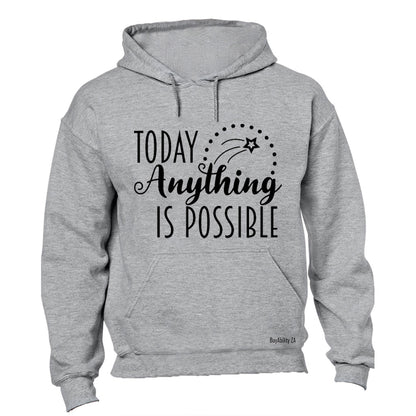 Today Anything is Possible - Hoodie