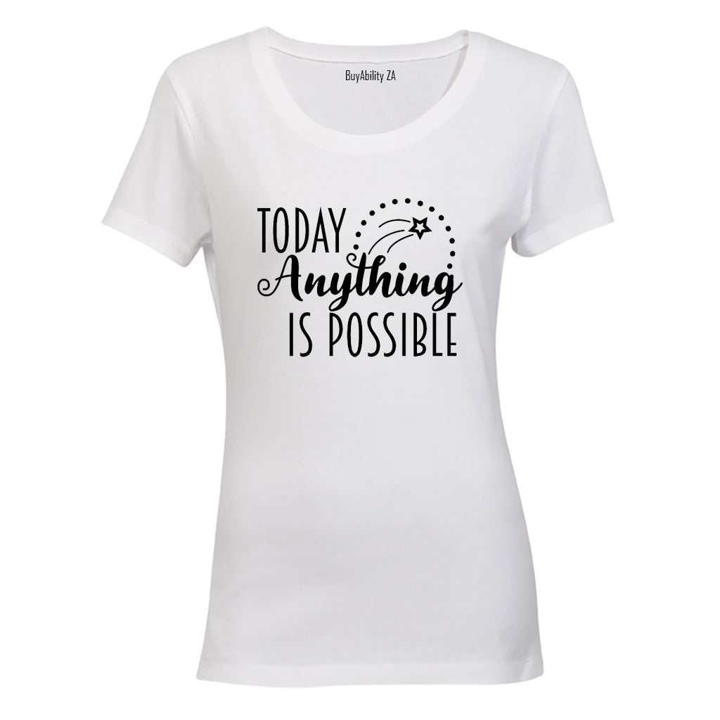 Today, Anything is Possible - Ladies - T-Shirt - BuyAbility