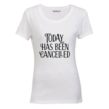 Today has been Cancelled - Ladies - T-Shirt