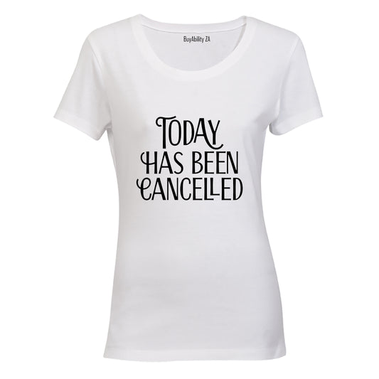 Today has been Cancelled - Ladies - T-Shirt