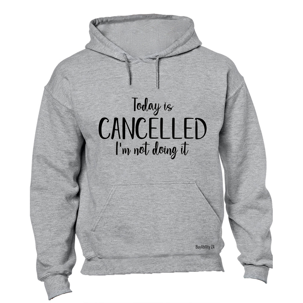 Today is Cancelled - Hoodie - BuyAbility South Africa