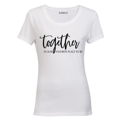 Together is our favorite place to be - Ladies - T-Shirt