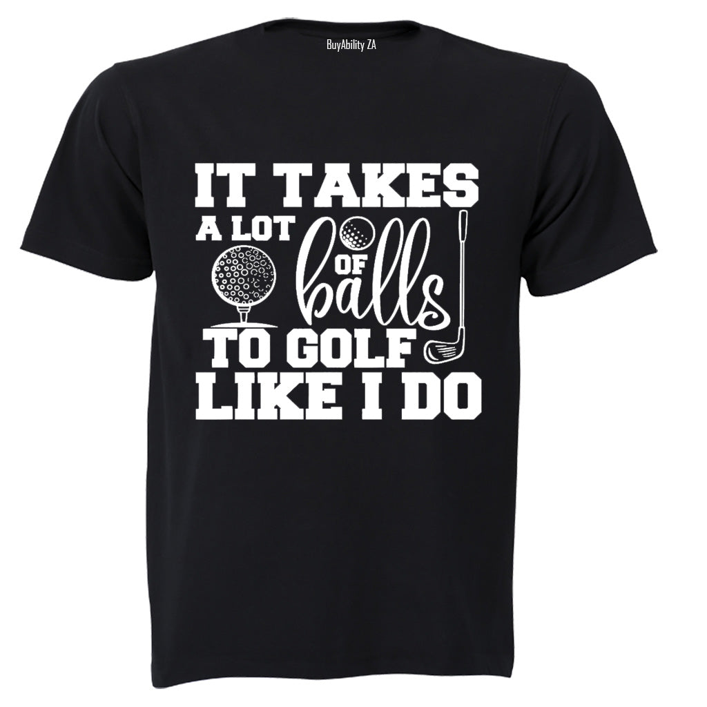 To Golf Like I Do - Adults - T-Shirt