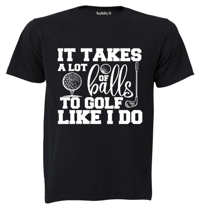 To Golf Like I Do - Adults - T-Shirt