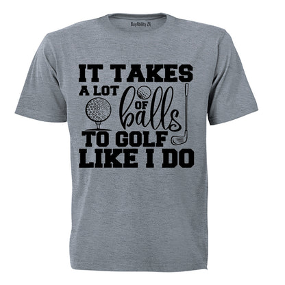 To Golf Like I Do - Adults - T-Shirt