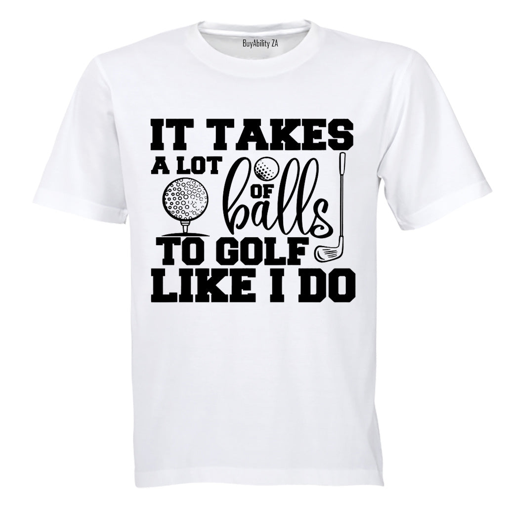 To Golf Like I Do - Adults - T-Shirt
