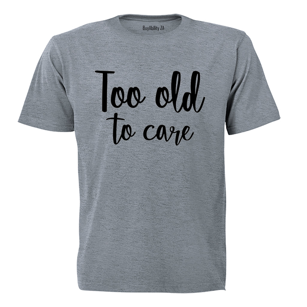 Too Old - Adults - T-Shirt - BuyAbility South Africa