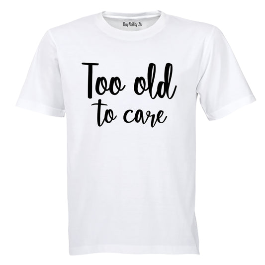 Too Old - Adults - T-Shirt - BuyAbility South Africa