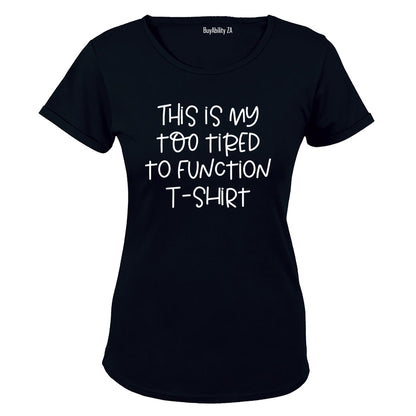 Too Tired To Function - Ladies - T-Shirt - BuyAbility South Africa