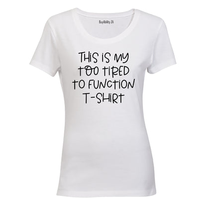 Too Tired To Function - Ladies - T-Shirt - BuyAbility South Africa
