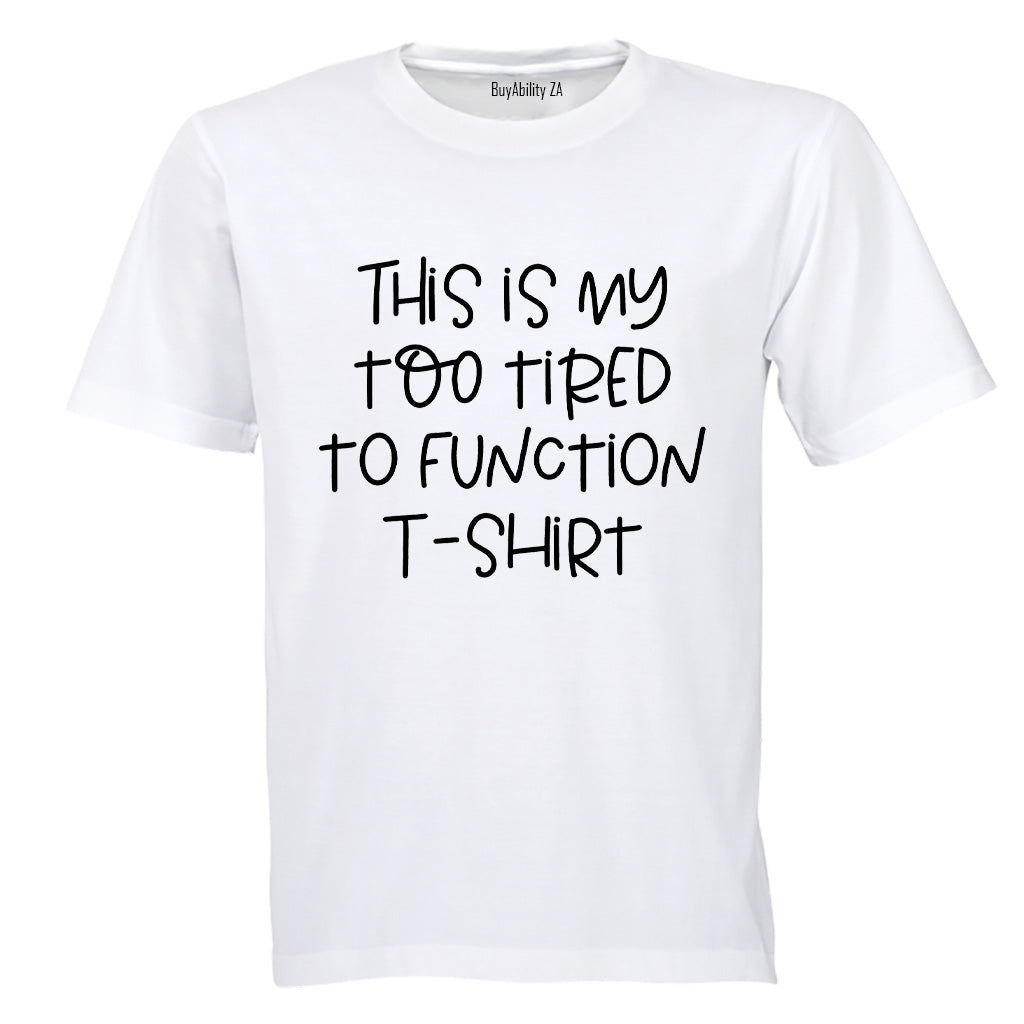 Too Tired to Function - Adults - T-Shirt - BuyAbility South Africa