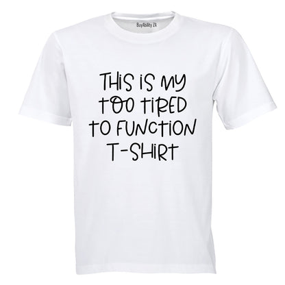 Too Tired to Function - Adults - T-Shirt - BuyAbility South Africa