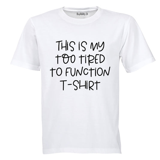 Too Tired to Function - Adults - T-Shirt - BuyAbility South Africa