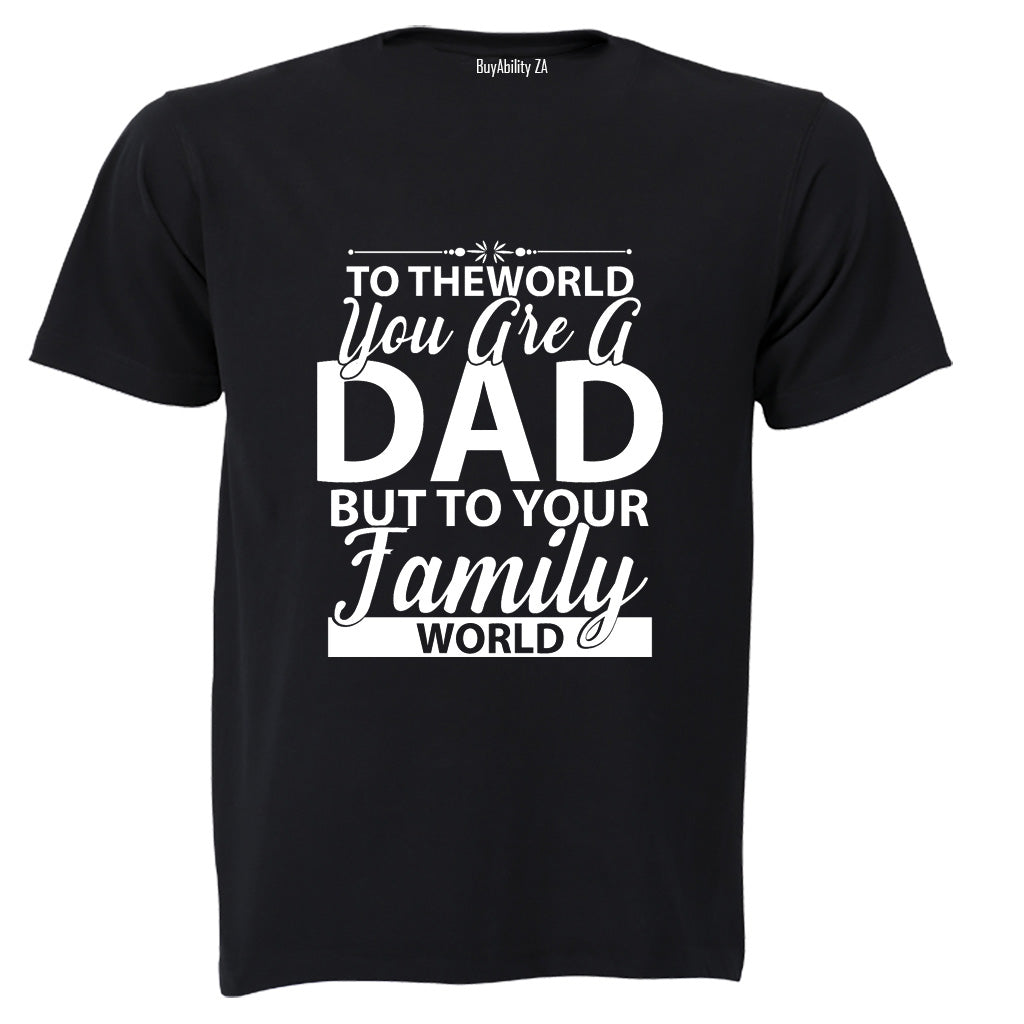 To The World You Are A Dad - Adults - T-Shirt