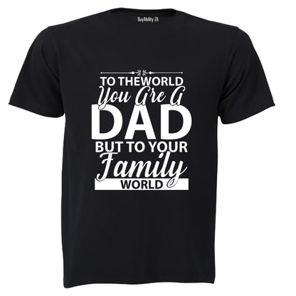 To The World You Are A Dad - Adults - T-Shirt