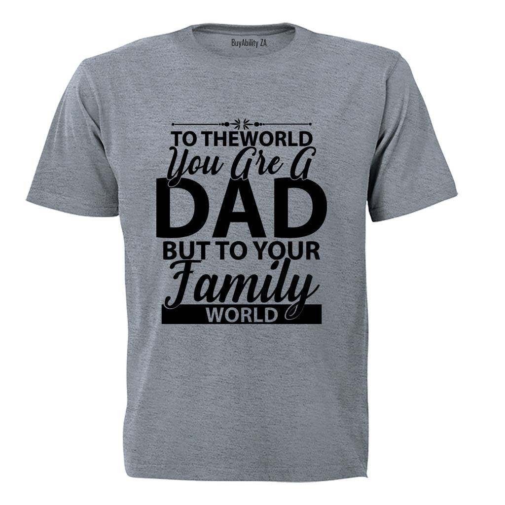 To The World You Are A Dad - Adults - T-Shirt