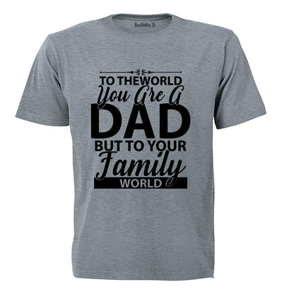 To The World You Are A Dad - Adults - T-Shirt