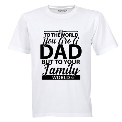 To The World You Are A Dad - Adults - T-Shirt