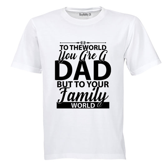 To The World You Are A Dad - Adults - T-Shirt