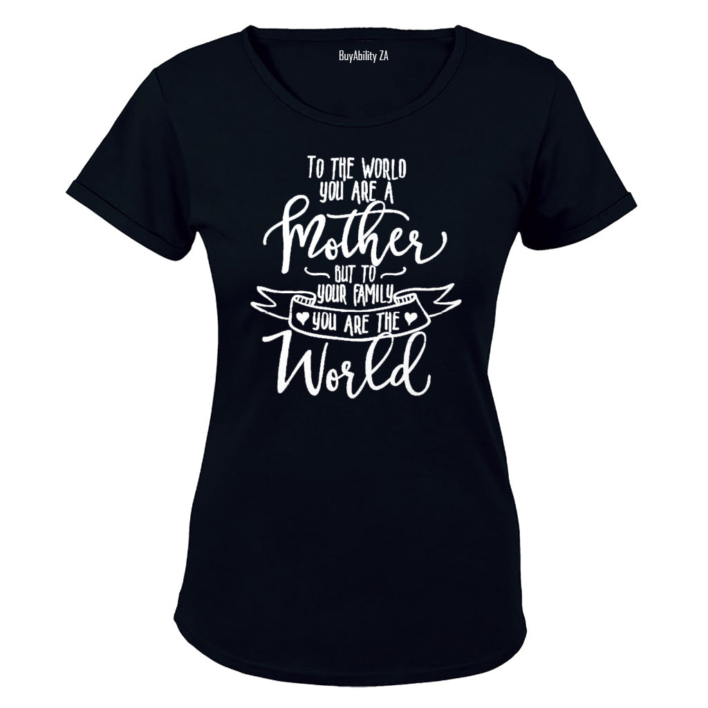 To the World You Are a Mother.. - Ladies - T-Shirt