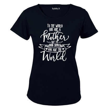 To the World You Are a Mother.. - Ladies - T-Shirt
