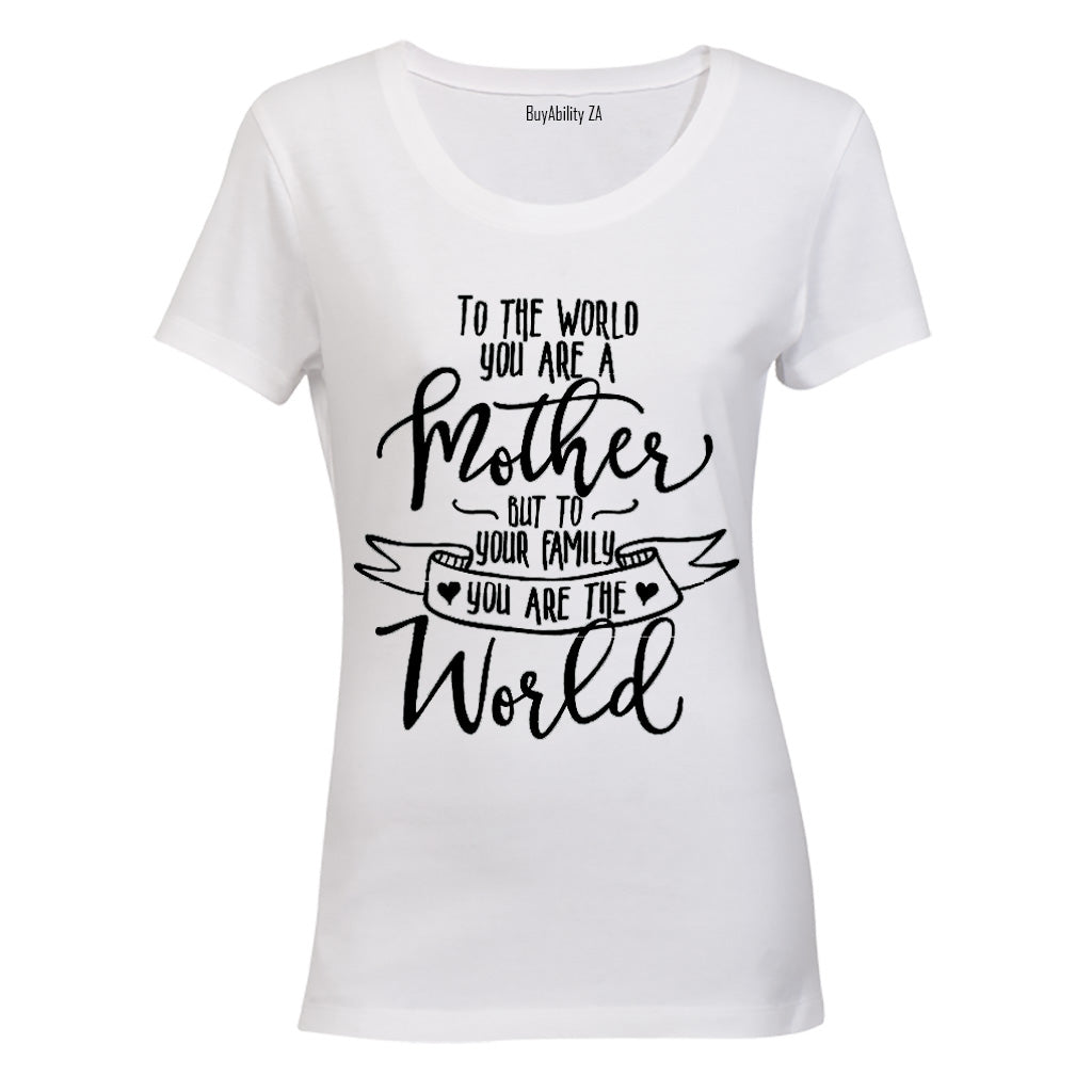 To the World You Are a Mother.. - Ladies - T-Shirt
