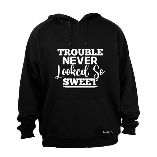 Trouble Never Looked So Sweet - Hoodie