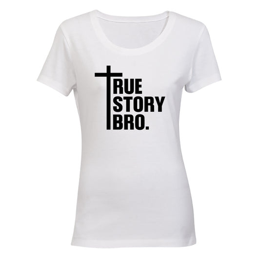 True Story Bro - Christ - Ladies - T-Shirt - BuyAbility South Africa