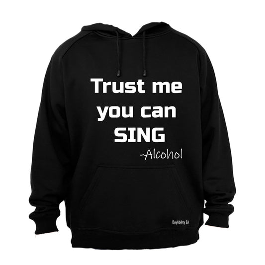 Trust me you can Sing - Alcohol - Hoodie
