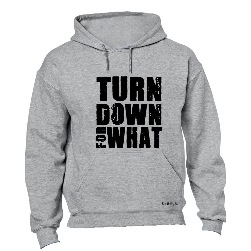 Turn Down For What - Hoodie - BuyAbility South Africa