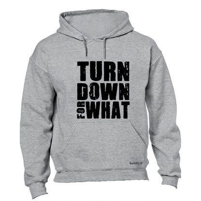Turn Down For What - Hoodie - BuyAbility South Africa