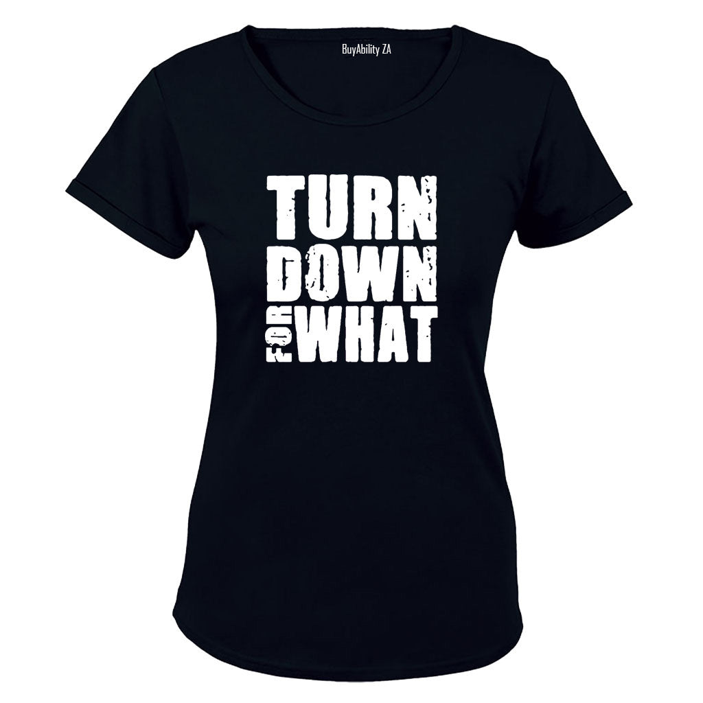 Turn Down For What - Ladies - T-Shirt - BuyAbility South Africa