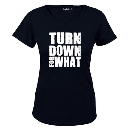 Turn Down For What - Ladies - T-Shirt - BuyAbility South Africa