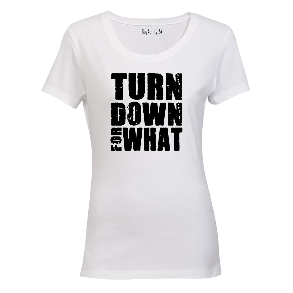 Turn Down For What - Ladies - T-Shirt - BuyAbility South Africa