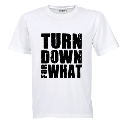 Turn Down For What - Adults - T-Shirt - BuyAbility South Africa