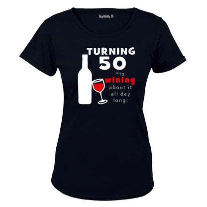 Turning 50 - and Wining about it! - Ladies - T-Shirt