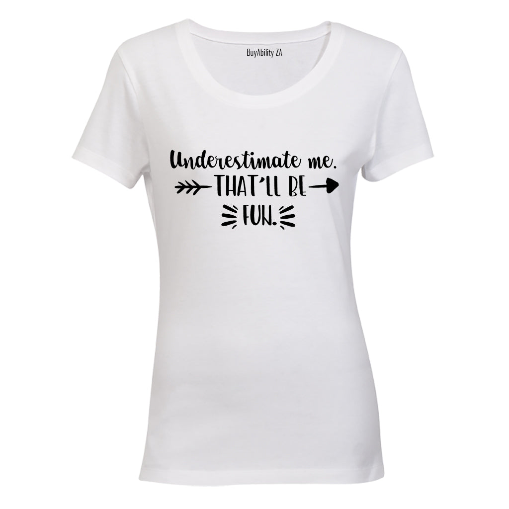 Underestimate Me - Ladies - T-Shirt