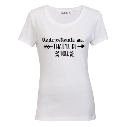 Underestimate Me - Ladies - T-Shirt